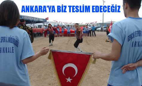 ANKARA?YA BİZ TESLİM EDECEĞİZ