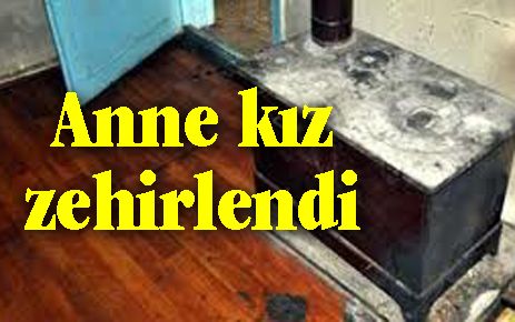 Anne kız zehirlendi