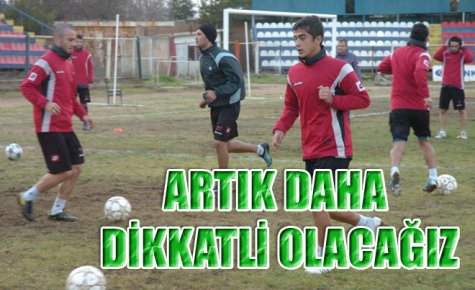 ARTIK DAHA DİKKATLİ OLACAĞIZ