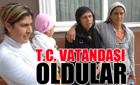 ARTIK ONLARDA TC VATANDAŞI
