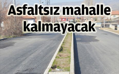 Asfaltsız mahalle kalmayacak