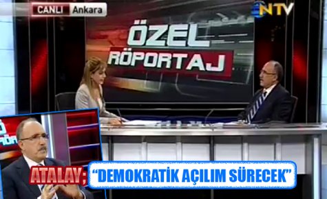 ATALAY; ?DEMOKRATİK AÇILIM SÜRECEK?
