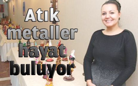 Atık metaller hayat buluyor