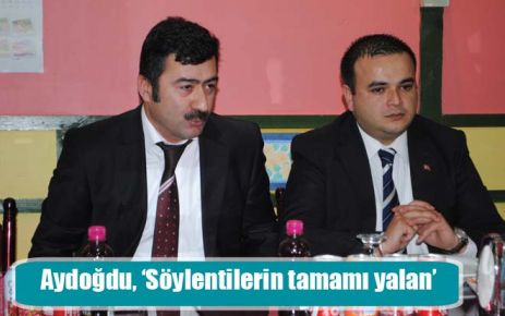 Aydoğdu, ?Söylentilerin tamamı yalan?