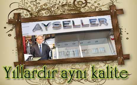 Ayseller yıllardır aynı kalite