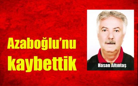 Azaboğlu`nu kaybettik