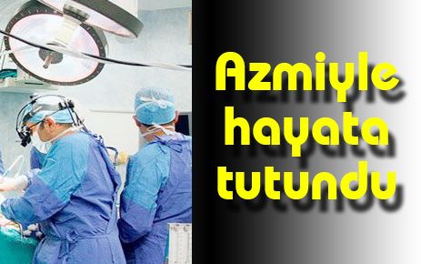 Azmiyle hayata tutundu
