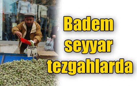 Badem tezgahlarda 