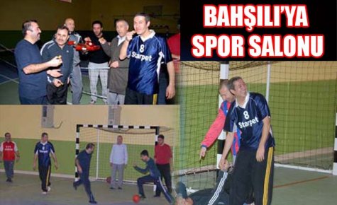 BAHŞILI`YA KAPALI SPOR SALONU AÇILDI 