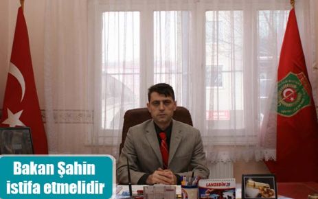 Bakan Şahin istifa etmelidir