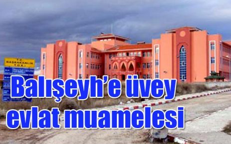 Balışeyh?e üvey evlat muamelesi