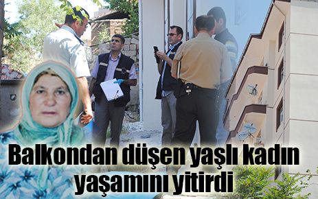 Balkondan düşen yaşlı kadın yaşamını yitirdi