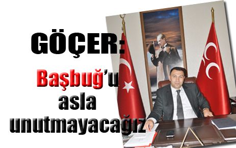 Başbuğ?u asla unutmayacağız