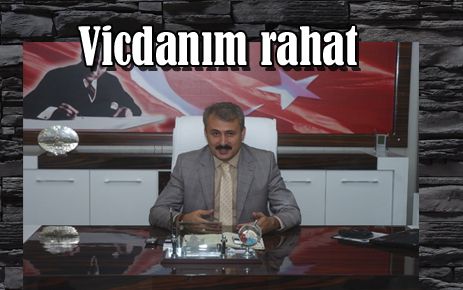 ?Başım eğik değil, vicdanım rahat?