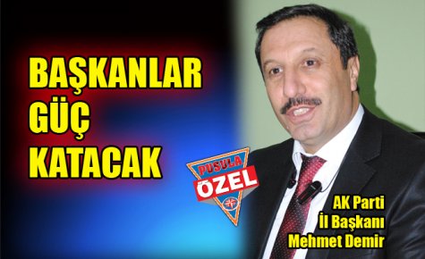 BAŞKANLAR GÜÇ KATACAK