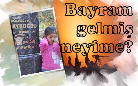 Bayram gelmiş bizim neyimize