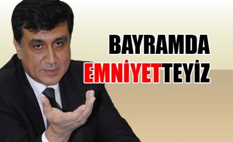 BAYRAMDA EMNİYETTEYİZ