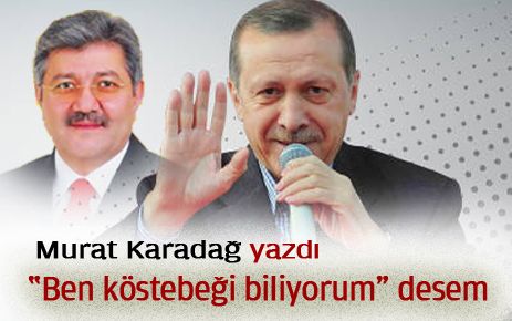 ?Ben KÖSTEBEĞİ biliyorum? desem!