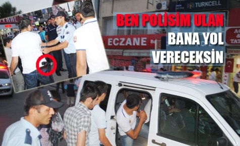 BEN POLİSİM ULAN BANA YOL VERECEKSİN 
