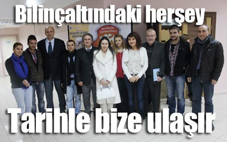 Bilinçaltındaki her şey tarihle bizlere ulaşır