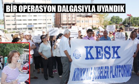 BİR OPERASYON DALGASIYLA UYANDIK 