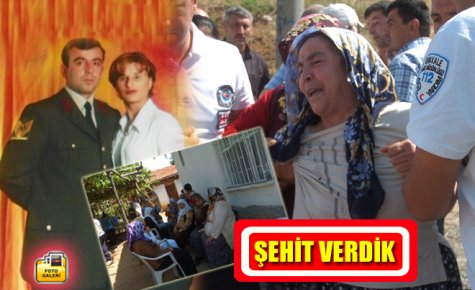 BİR ŞEHİT DAHA VERDİK  