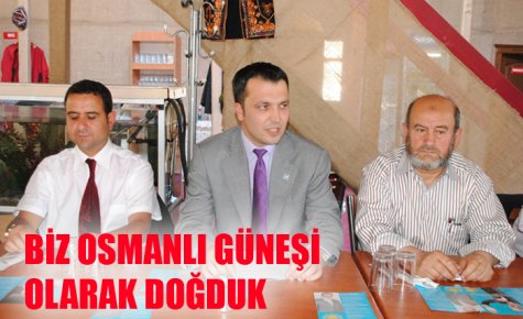 BİZ OSMANLI GÜNEŞİ OLARAK DOĞDUK