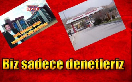 Biz sadece denetleriz
