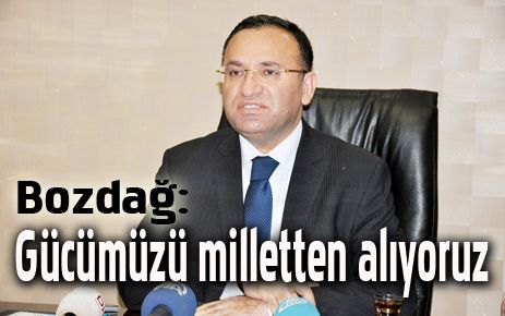 Bozdağ: ?Gücümüzü milletten alıyoruz?