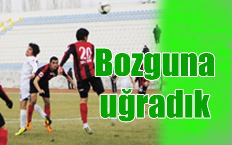 Bozguna uğradık 