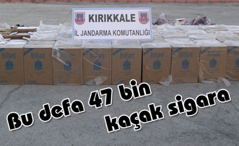 Bu defa 47 bin kaçak sigara