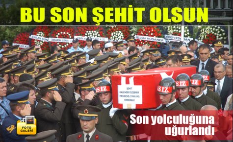 BU SON ŞEHİT OLSUN 