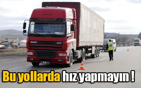 Bu yollarda hız yapmayın