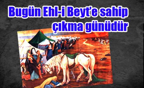 Bugün Ehl-i Beyt?e sahip çıkma günüdür