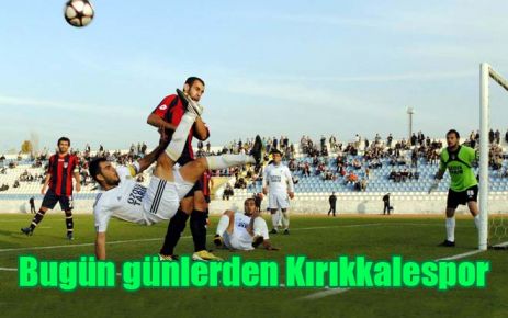 Bugün günlerden Kırıkkalespor