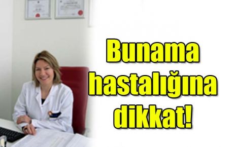 Bunama hastalığına dikkat!