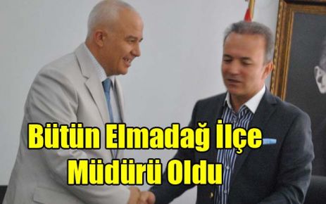 Bütün Elmadağ İlçe Müdürü Oldu 