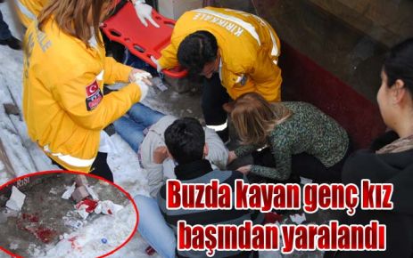 Buzda kayan genç kız başından yaralandı