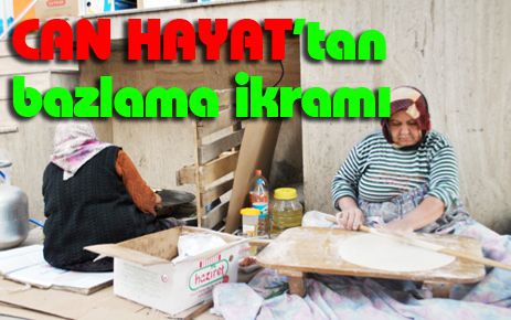 Can Hayat?tan ?bazlama? ikramı