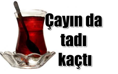  Çayın da tadı kaçtı