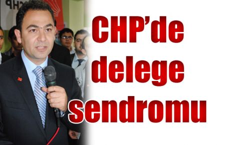 CHP?de Delege Sendromu yaşanıyor