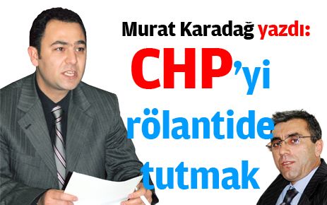 CHP?yi rölantide tutmak