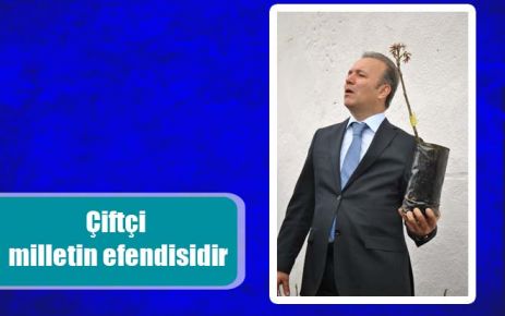 Çiftçi milletin efendisidir 