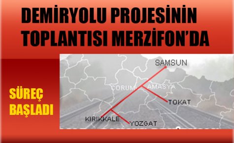 DEMİRYOLU PROJESİNİN TOPLANTISI MERZİFON?DA