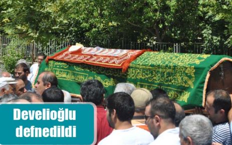 Develioğlu defnedildi