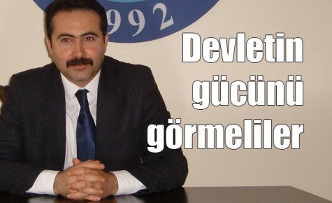 Devletin gücünü görmeliler