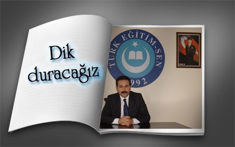 Dik duracağız, teröre boyun eğmeyeceğiz