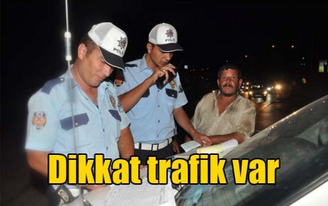 Dikkat trafik var