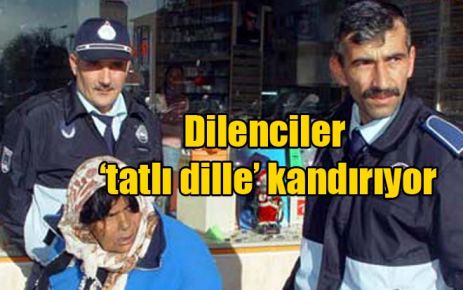 Dilenciler ?tatlı dille? kandırıyor