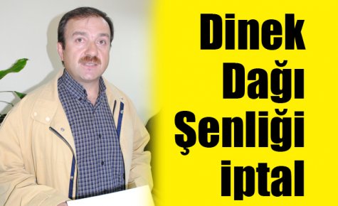 Dinek Dağı Şenliği iptal